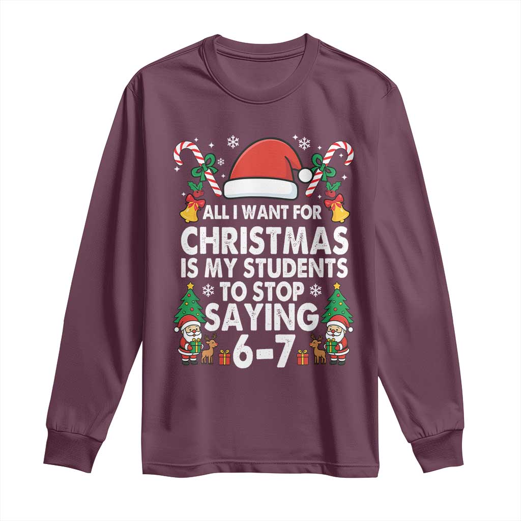 Funny Anti Six Seven Teacher Christmas Long Sleeve Shirt My Students To Stop Saying 67 Santa Hat Candy Canes TS02 Maroon Print Your Wear