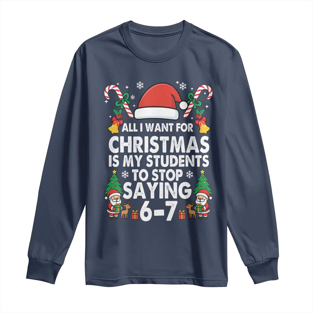 Funny Anti Six Seven Teacher Christmas Long Sleeve Shirt My Students To Stop Saying 67 Santa Hat Candy Canes TS02 Navy Print Your Wear