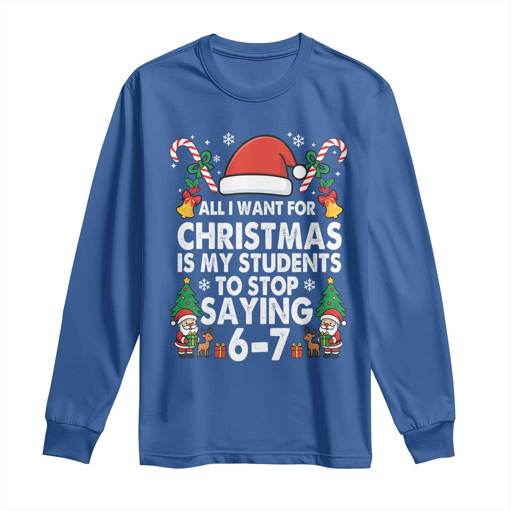 Funny Anti Six Seven Teacher Christmas Long Sleeve Shirt My Students To Stop Saying 67 Santa Hat Candy Canes TS02 Royal Blue Print Your Wear