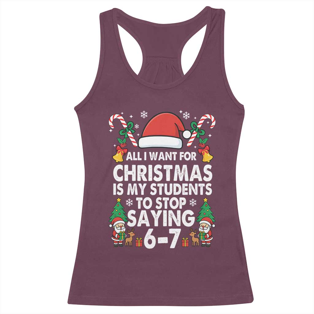 Funny Anti Six Seven Teacher Christmas Racerback Tank Top My Students To Stop Saying 67 Santa Hat Candy Canes TS02 Maroon Print Your Wear