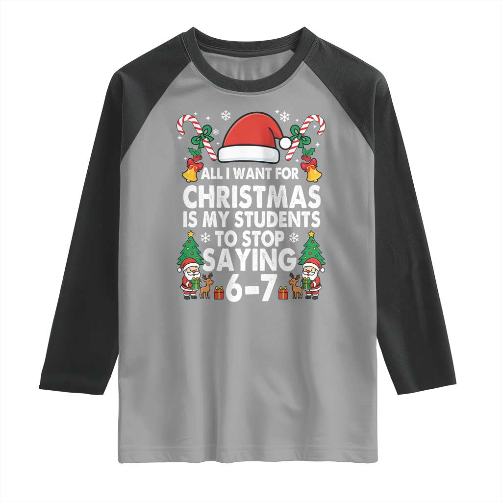 Funny Anti Six Seven Teacher Christmas Raglan Shirt My Students To Stop Saying 67 Santa Hat Candy Canes TS02 Sport Gray Black Print Your Wear