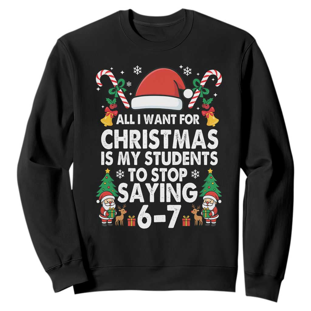 Funny Anti Six Seven Teacher Christmas Sweatshirt My Students To Stop Saying 67 Santa Hat Candy Canes TS02 Black Print Your Wear
