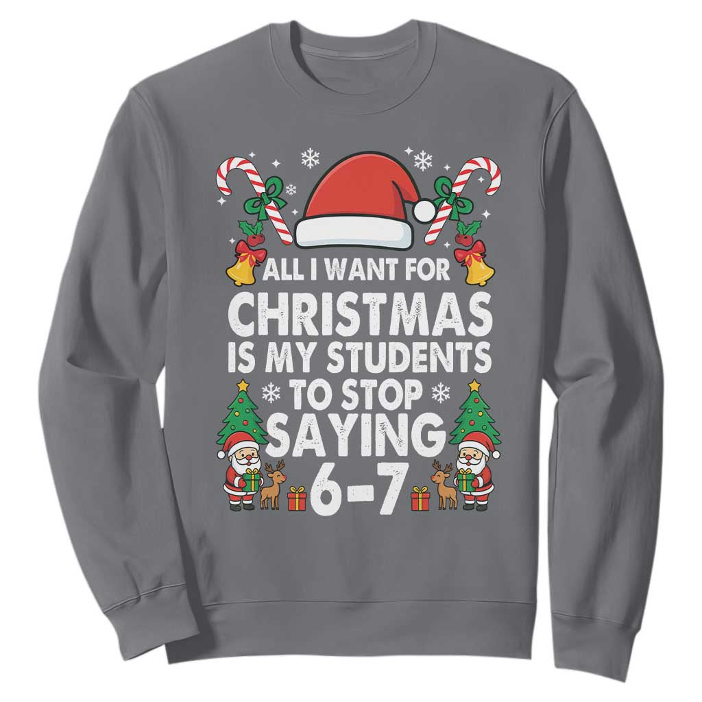 Funny Anti Six Seven Teacher Christmas Sweatshirt My Students To Stop Saying 67 Santa Hat Candy Canes TS02 Charcoal Print Your Wear
