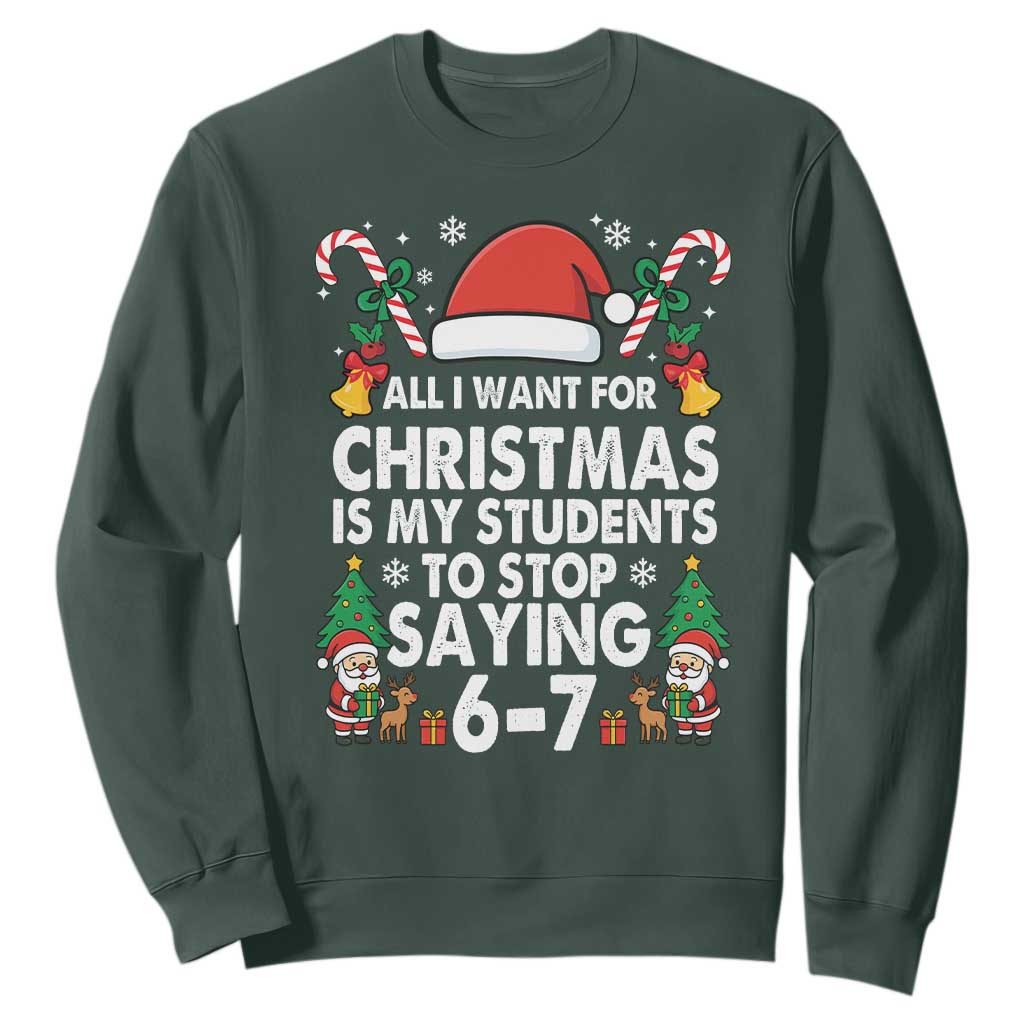 Funny Anti Six Seven Teacher Christmas Sweatshirt My Students To Stop Saying 67 Santa Hat Candy Canes TS02 Dark Forest Green Print Your Wear