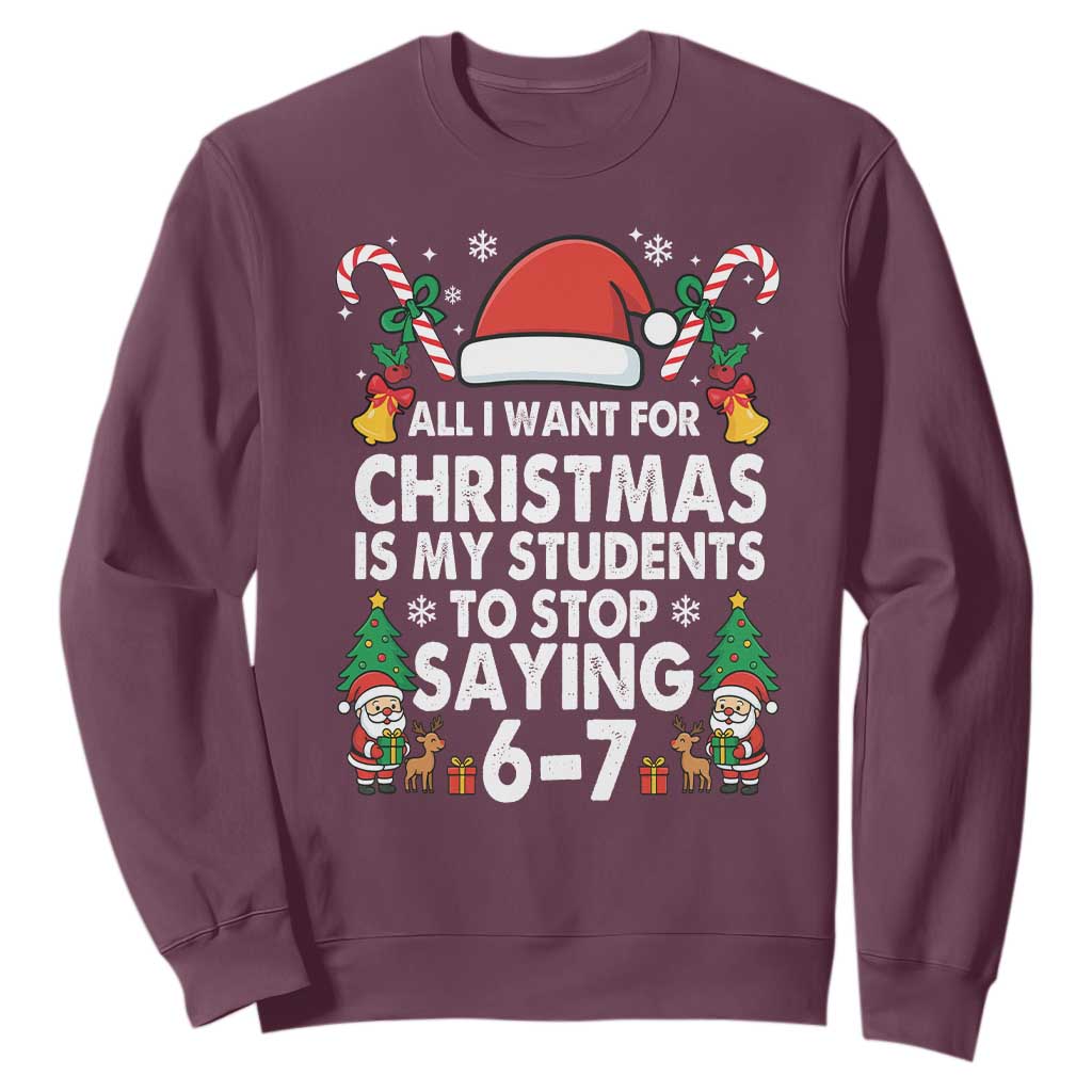 Funny Anti Six Seven Teacher Christmas Sweatshirt My Students To Stop Saying 67 Santa Hat Candy Canes TS02 Maroon Print Your Wear