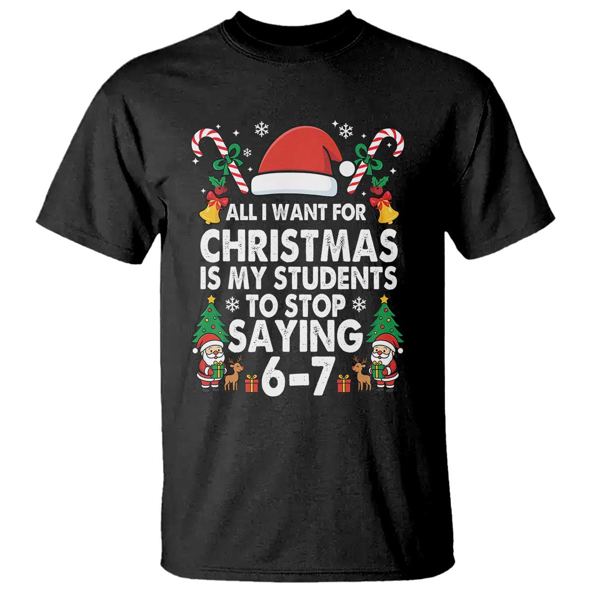 Funny Anti Six Seven Teacher Christmas T Shirt My Students To Stop Saying 67 Santa Hat Candy Canes TS02 Black Print Your Wear