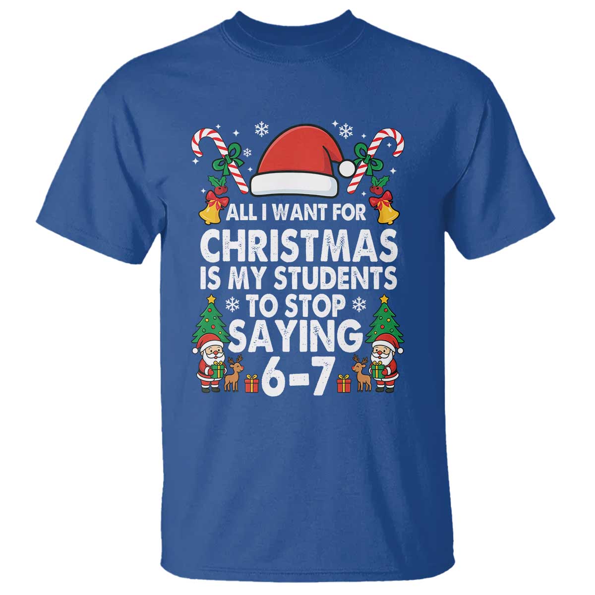 Funny Anti Six Seven Teacher Christmas T Shirt My Students To Stop Saying 67 Santa Hat Candy Canes TS02 Royal Blue Print Your Wear
