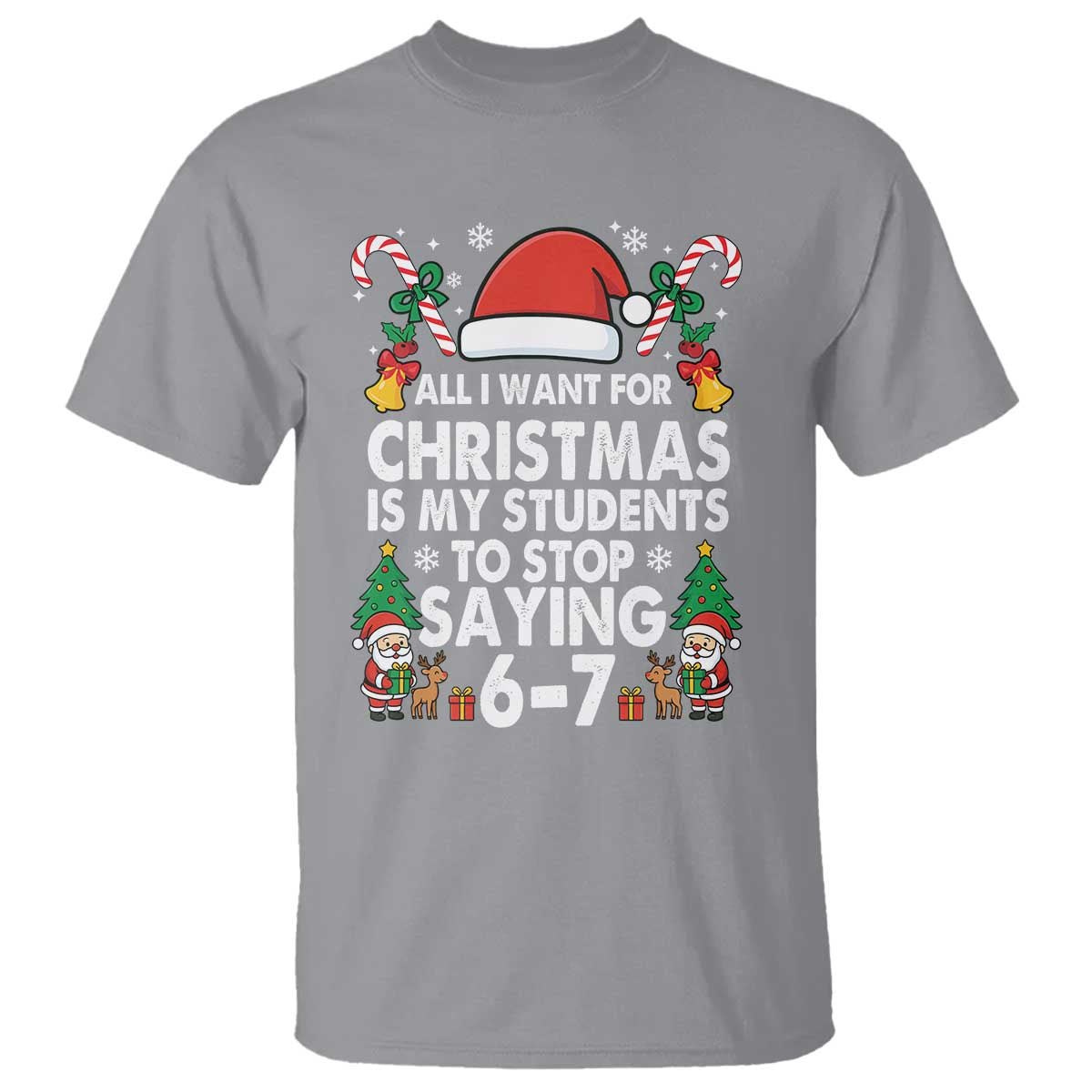 Funny Anti Six Seven Teacher Christmas T Shirt My Students To Stop Saying 67 Santa Hat Candy Canes TS02 Sport Gray Print Your Wear