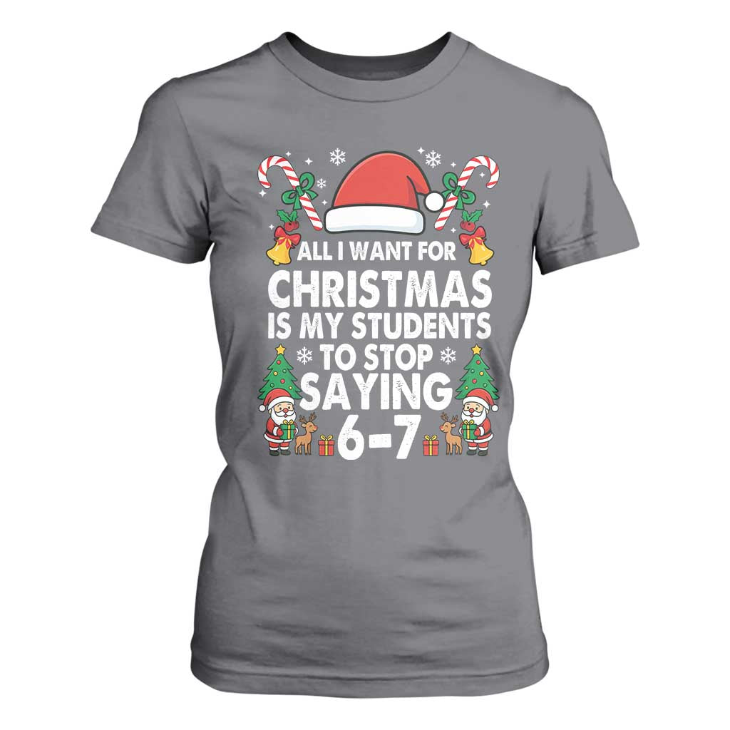 Funny Anti Six Seven Teacher Christmas T Shirt For Women My Students To Stop Saying 67 Santa Hat Candy Canes TS02 Charcoal Print Your Wear