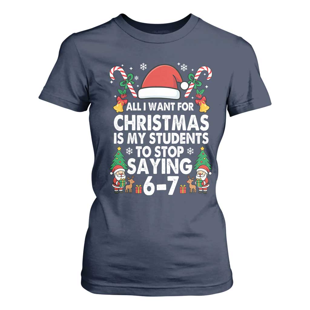 Funny Anti Six Seven Teacher Christmas T Shirt For Women My Students To Stop Saying 67 Santa Hat Candy Canes TS02 Navy Print Your Wear