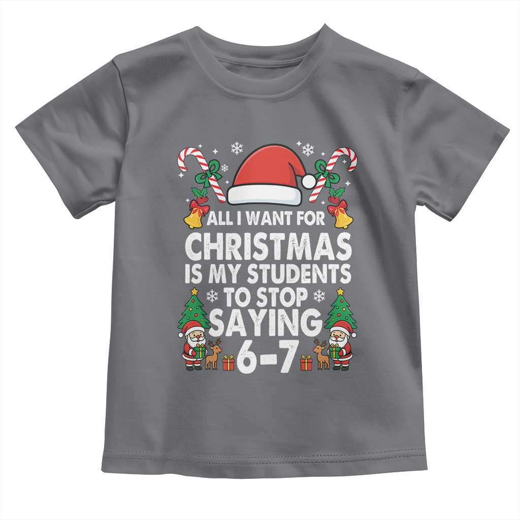 Funny Anti Six Seven Teacher Christmas Toddler T Shirt My Students To Stop Saying 67 Santa Hat Candy Canes TS02 Charcoal Print Your Wear