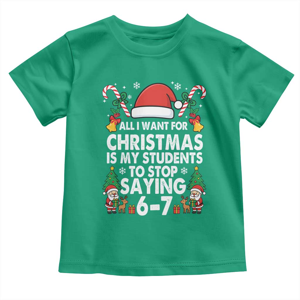 Funny Anti Six Seven Teacher Christmas Toddler T Shirt My Students To Stop Saying 67 Santa Hat Candy Canes TS02 Irish Green Print Your Wear