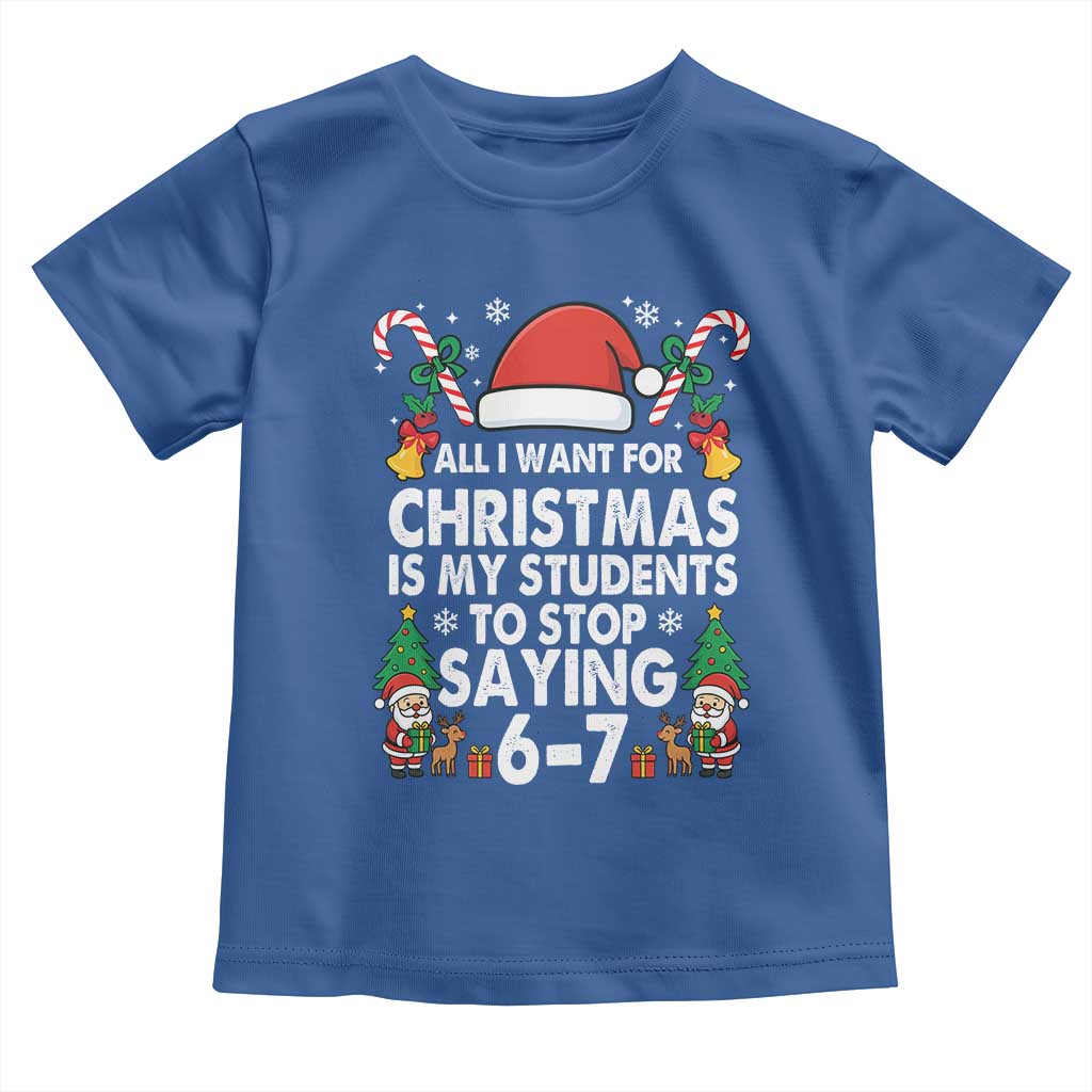 Funny Anti Six Seven Teacher Christmas Toddler T Shirt My Students To Stop Saying 67 Santa Hat Candy Canes TS02 Royal Blue Print Your Wear