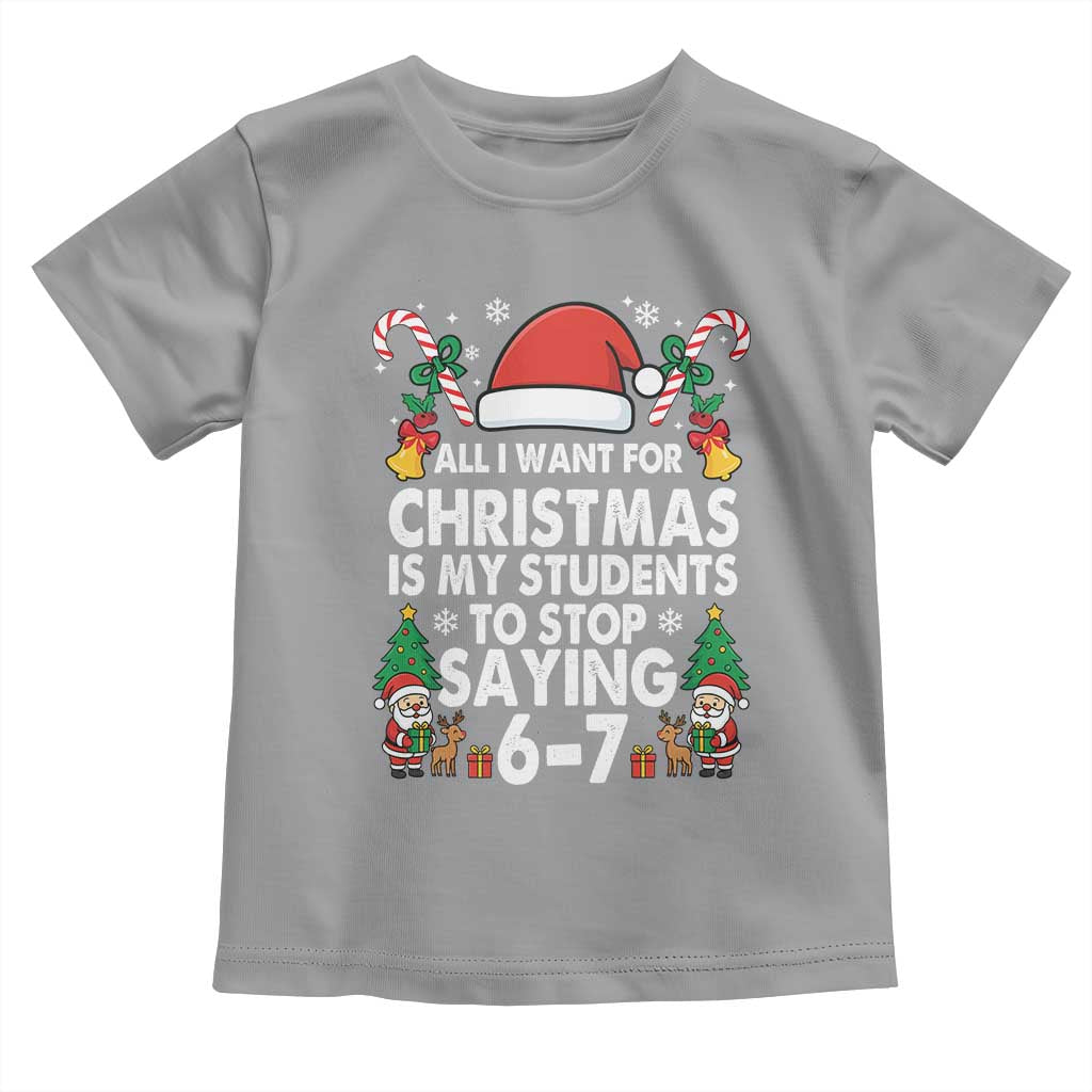 Funny Anti Six Seven Teacher Christmas Toddler T Shirt My Students To Stop Saying 67 Santa Hat Candy Canes TS02 Sport Gray Print Your Wear