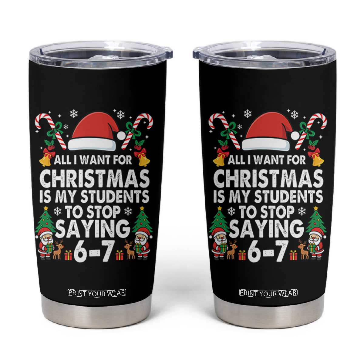 Funny Anti Six Seven Teacher Christmas Tumbler Cup My Students To Stop Saying 67 Santa Hat Candy Canes TS02 Black Print Your Wear