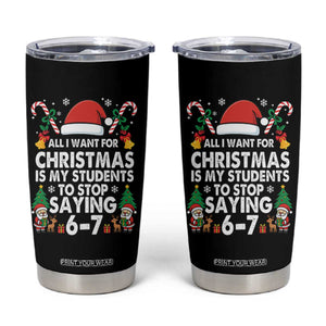 Funny Anti Six Seven Teacher Christmas Tumbler Cup My Students To Stop Saying 67 Santa Hat Candy Canes TS02 Black Print Your Wear