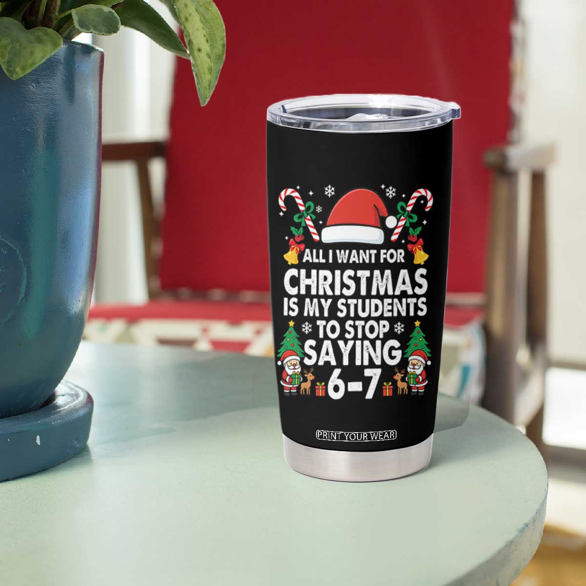 Funny Anti Six Seven Teacher Christmas Tumbler Cup My Students To Stop Saying 67 Santa Hat Candy Canes TS02 Print Your Wear