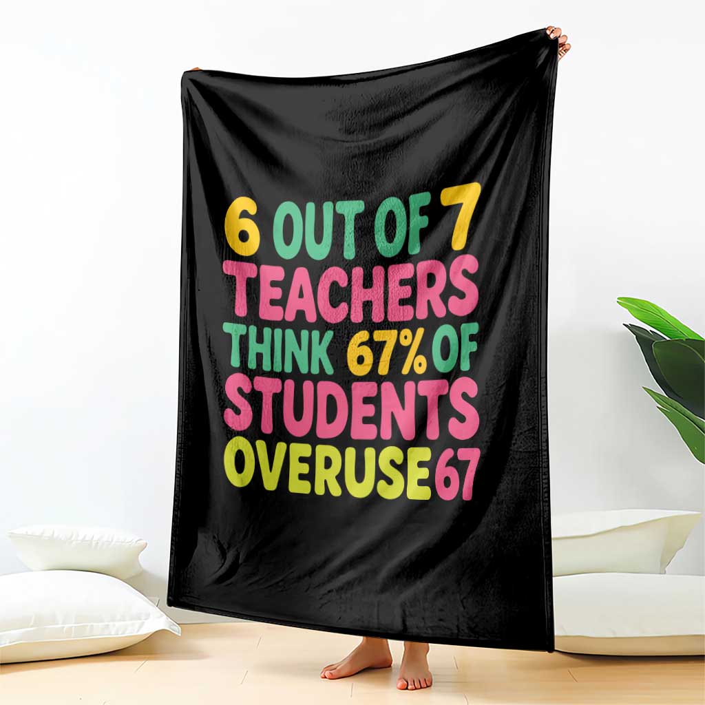 6 Out of 7 Teachers Think 67 Percent of Students Overuse 67 Throw Blanket Funny Viral Meme Educators TS02 Print Your Wear