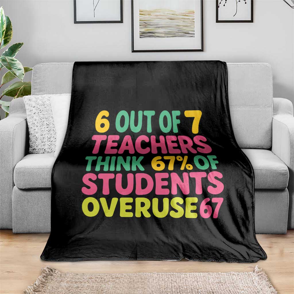 6 Out of 7 Teachers Think 67 Percent of Students Overuse 67 Throw Blanket Funny Viral Meme Educators TS02 Print Your Wear
