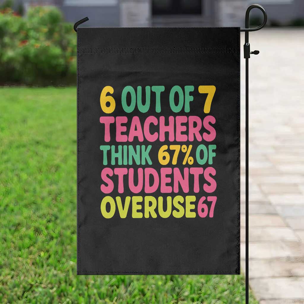 6 Out of 7 Teachers Think 67 Percent of Students Overuse 67 Garden Flag Funny Viral Meme Educators TS02 Print Your Wear