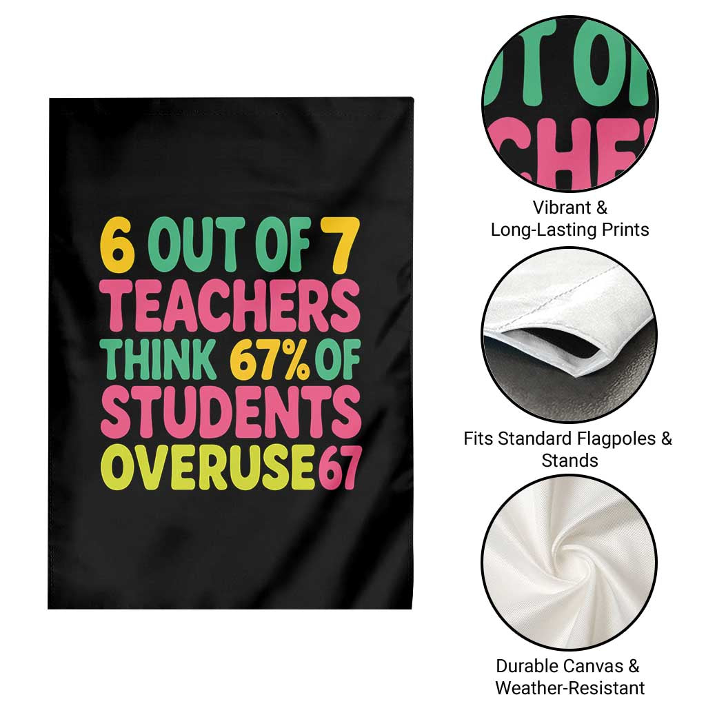 6 Out of 7 Teachers Think 67 Percent of Students Overuse 67 Garden Flag Funny Viral Meme Educators TS02 Print Your Wear