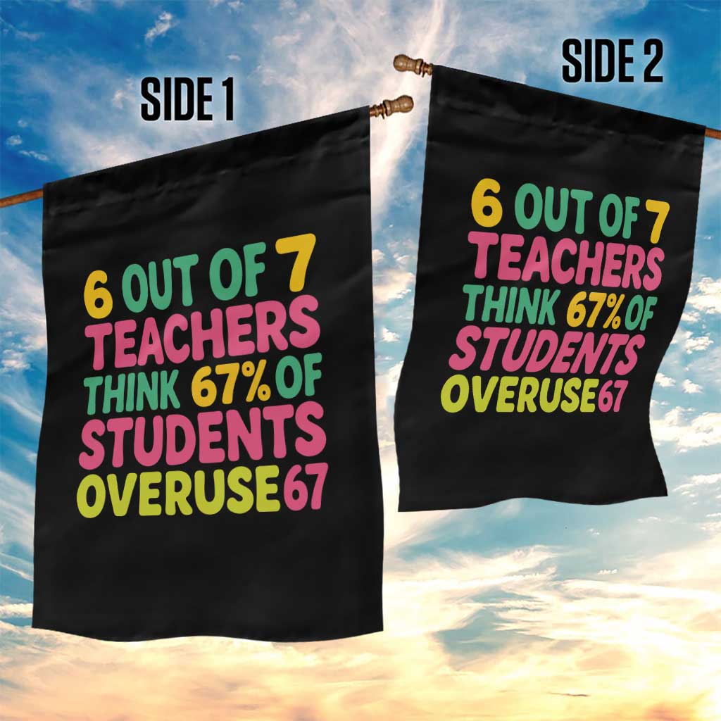 6 Out of 7 Teachers Think 67 Percent of Students Overuse 67 Garden Flag Funny Viral Meme Educators TS02 Print Your Wear