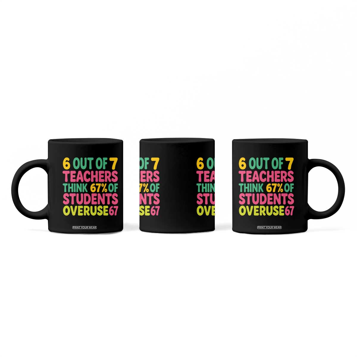 6 Out of 7 Teachers Think 67 Percent of Students Overuse 67 Coffee Mug Funny Viral Meme Educators TS02 Print Your Wear