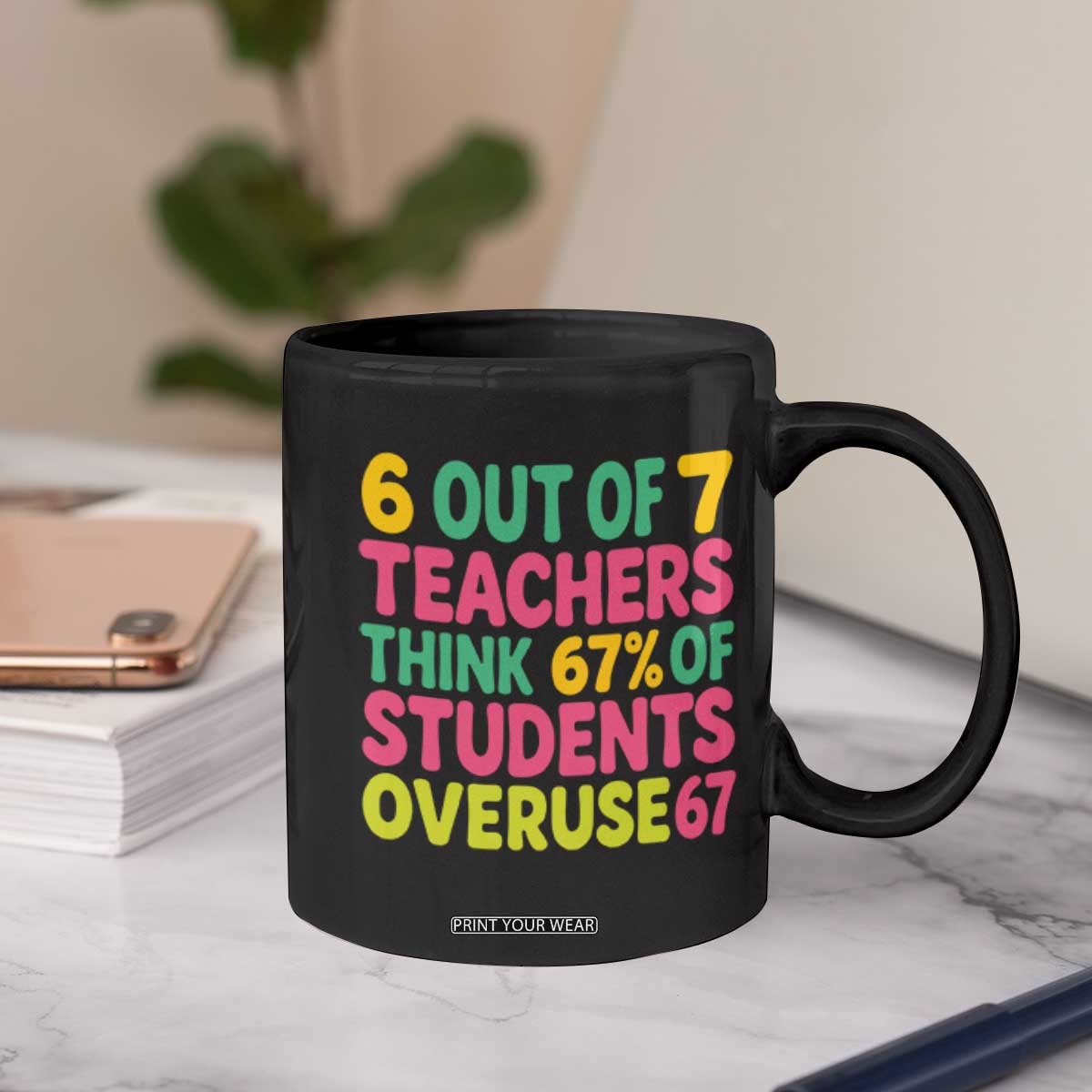 6 Out of 7 Teachers Think 67 Percent of Students Overuse 67 Coffee Mug Funny Viral Meme Educators TS02 Print Your Wear