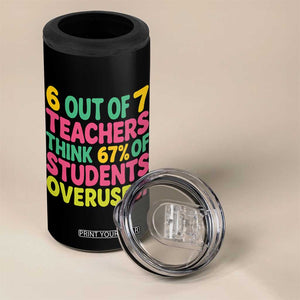 6 Out of 7 Teachers Think 67 Percent of Students Overuse 67 4 in 1 Can Cooler Tumbler Funny Viral Meme Educators TS02 Print Your Wear