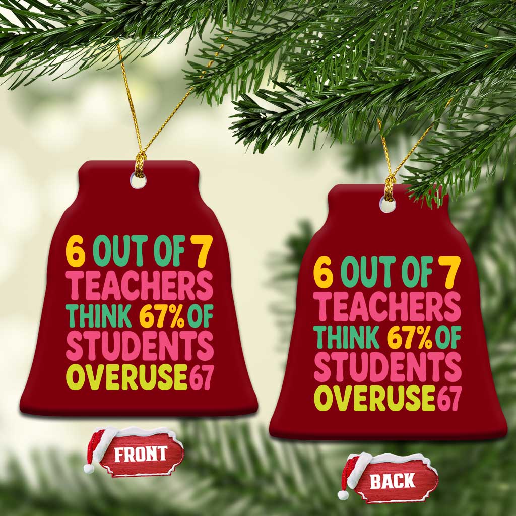 6 Out of 7 Teachers Think 67 Percent of Students Overuse 67 Ceramic Ornament Funny Viral Meme Educators TS02 Print Your Wear