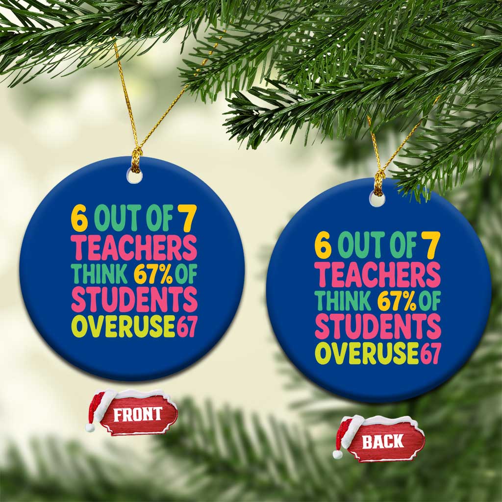 6 Out of 7 Teachers Think 67 Percent of Students Overuse 67 Ceramic Ornament Funny Viral Meme Educators TS02 1pc Blue Print Your Wear