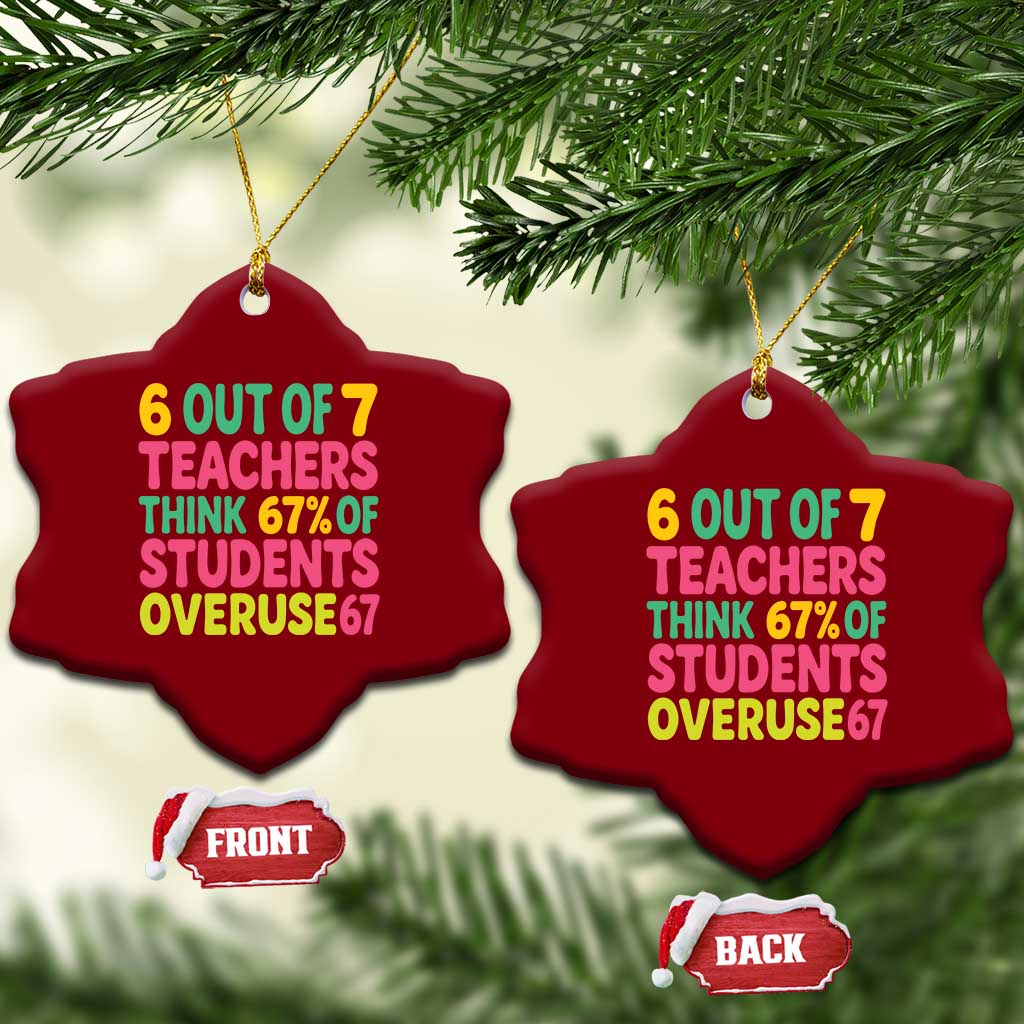 6 Out of 7 Teachers Think 67 Percent of Students Overuse 67 Ceramic Ornament Funny Viral Meme Educators TS02 Print Your Wear