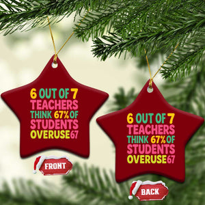 6 Out of 7 Teachers Think 67 Percent of Students Overuse 67 Ceramic Ornament Funny Viral Meme Educators TS02 Print Your Wear