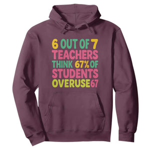 6 Out of 7 Teachers Think 67 Percent of Students Overuse 67 Hoodie Funny Viral Meme Educators TS02 Maroon Print Your Wear