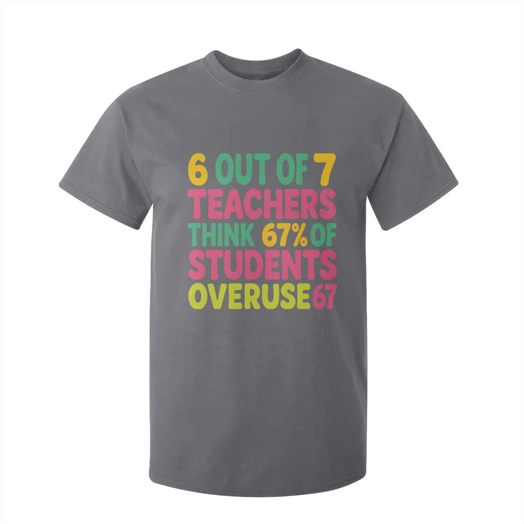 6 Out of 7 Teachers Think 67 Percent of Students Overuse 67 T Shirt For Kid Funny Viral Meme Educators TS02 Charcoal Print Your Wear