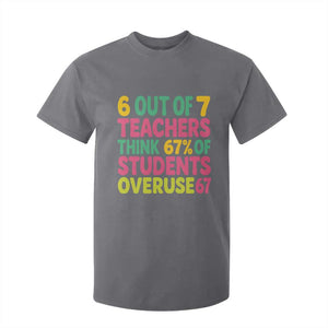 6 Out of 7 Teachers Think 67 Percent of Students Overuse 67 T Shirt For Kid Funny Viral Meme Educators TS02 Charcoal Print Your Wear