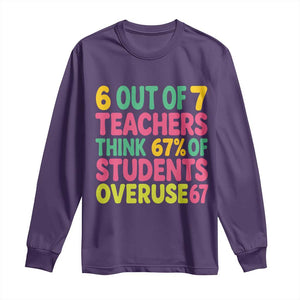6 Out of 7 Teachers Think 67 Percent of Students Overuse 67 Long Sleeve Shirt Funny Viral Meme Educators TS02 Purple Print Your Wear