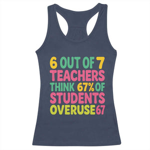 6 Out of 7 Teachers Think 67 Percent of Students Overuse 67 Racerback Tank Top Funny Viral Meme Educators TS02 Navy Print Your Wear