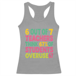 6 Out of 7 Teachers Think 67 Percent of Students Overuse 67 Racerback Tank Top Funny Viral Meme Educators TS02 Sport Gray Print Your Wear
