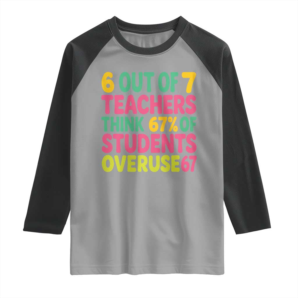 6 Out of 7 Teachers Think 67 Percent of Students Overuse 67 Raglan Shirt Funny Viral Meme Educators TS02 Sport Gray Black Print Your Wear
