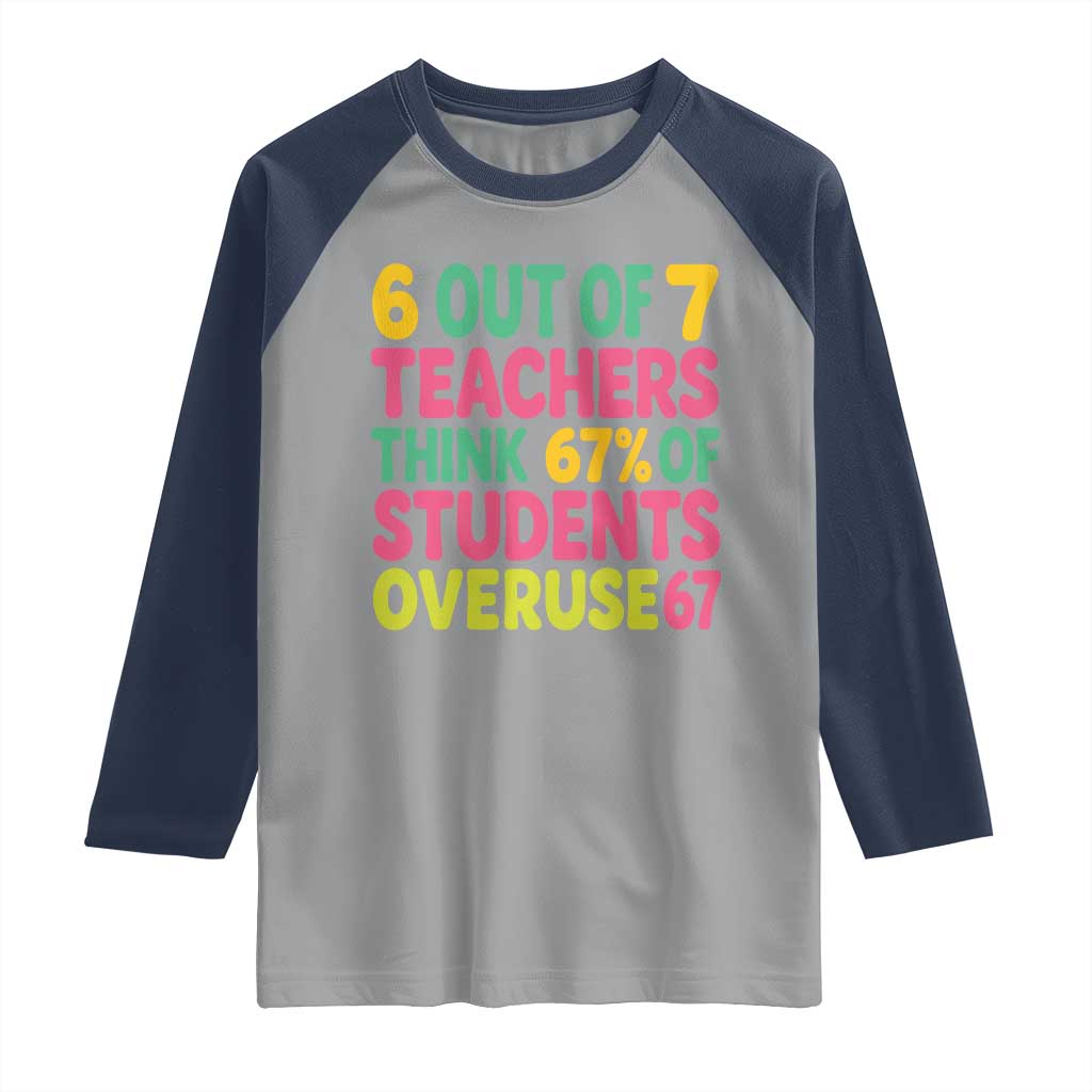 6 Out of 7 Teachers Think 67 Percent of Students Overuse 67 Raglan Shirt Funny Viral Meme Educators TS02 Sport Gray Navy Print Your Wear