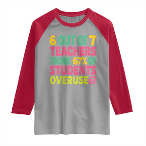 6 Out of 7 Teachers Think 67 Percent of Students Overuse 67 Raglan Shirt Funny Viral Meme Educators TS02 Sport Gray Red Print Your Wear