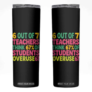 6 Out of 7 Teachers Think 67 Percent of Students Overuse 67 Skinny Tumbler Funny Viral Meme Educators TS02 Black Print Your Wear
