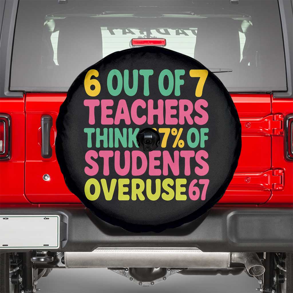 6 Out of 7 Teachers Think 67 Percent of Students Overuse 67 Spare Tire Cover Funny Viral Meme Educators TS02 Black Print Your Wear
