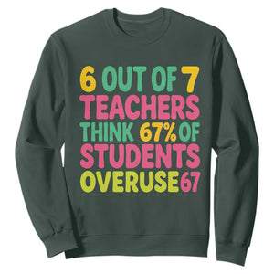 6 Out of 7 Teachers Think 67 Percent of Students Overuse 67 Sweatshirt Funny Viral Meme Educators TS02 Dark Forest Green Print Your Wear