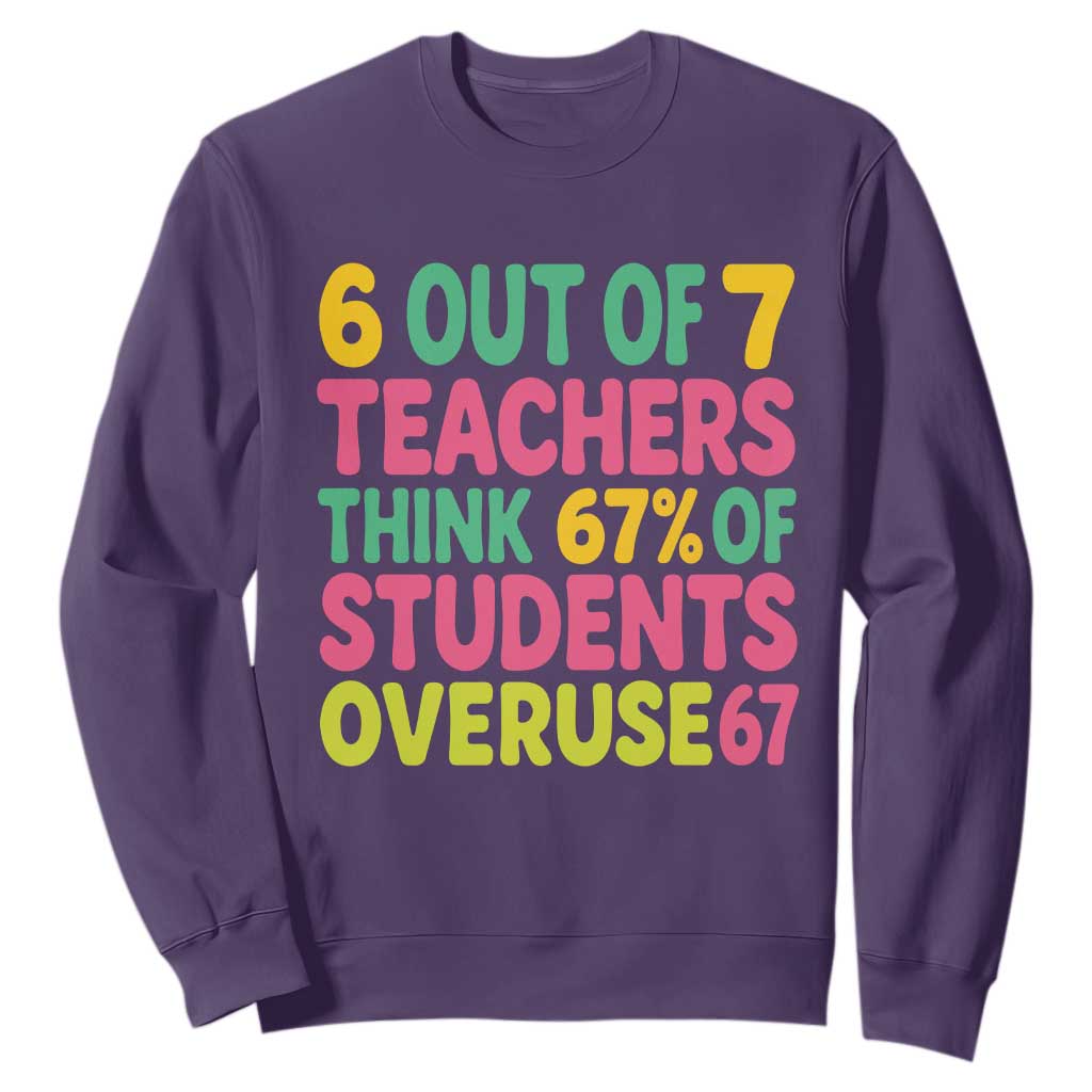 6 Out of 7 Teachers Think 67 Percent of Students Overuse 67 Sweatshirt Funny Viral Meme Educators TS02 Purple Print Your Wear