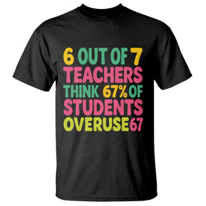 6 Out of 7 Teachers Think 67 Percent of Students Overuse 67 T Shirt Funny Viral Meme Educators TS02 Black Print Your Wear