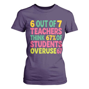 6 Out of 7 Teachers Think 67 Percent of Students Overuse 67 T Shirt For Women Funny Viral Meme Educators TS02 Purple Print Your Wear