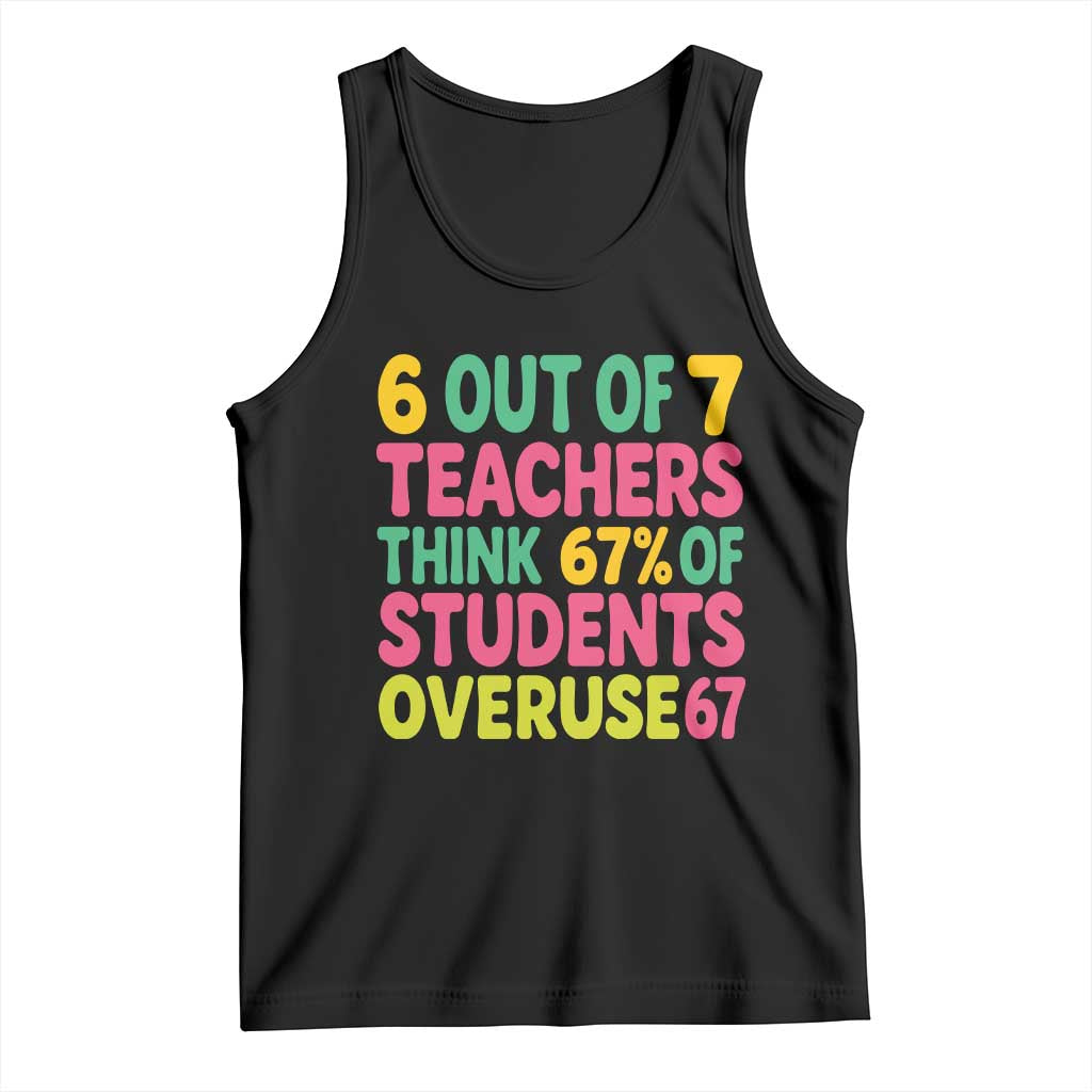 6 Out of 7 Teachers Think 67 Percent of Students Overuse 67 Tank Top Funny Viral Meme Educators TS02 Black Print Your Wear