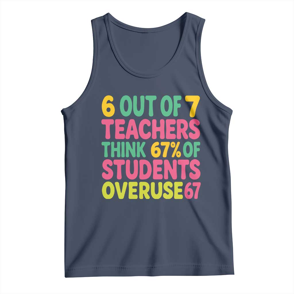 6 Out of 7 Teachers Think 67 Percent of Students Overuse 67 Tank Top Funny Viral Meme Educators TS02 Navy Print Your Wear